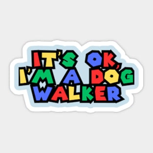 It's Ok. I'm a Dog Walker Sticker